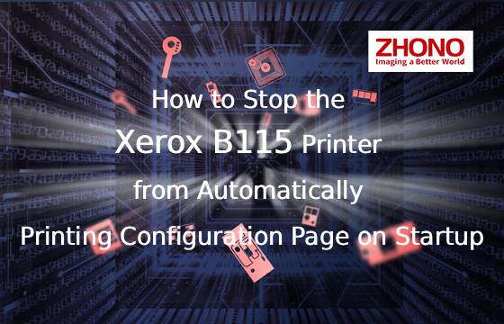 How to Stop the Xerox B115 Printer from Automatically Printing Configuration Page on Startup